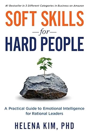 soft skills for hard people a practical guide to emotional intelligence for rational leaders 1st edition