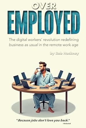 overemployed the digital workers revolution redefining business as usual in the remote work age 1st edition