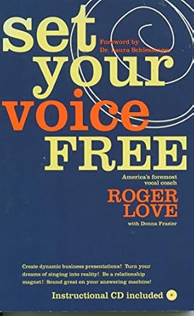 set your voice free how to get the singing or speaking voice you want 1st edition roger love ,donna frazier