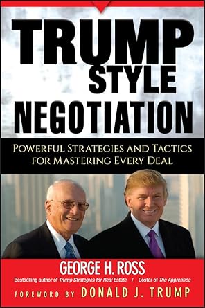 trump style negotiation powerful strategies and tactics for mastering every deal 1st edition george h ross