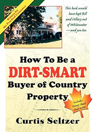 how to be a dirt smart buyer of country property 1st edition curtis seltzer 0741434431, 978-0741434432
