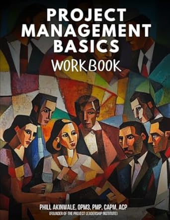 project management basics workbook your guide to mastering pmi processes and agile frameworks 1st edition