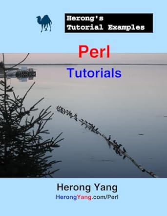 perl tutorials herongs tutorial examples 1st edition herong yang 1718120265, 978-1718120266