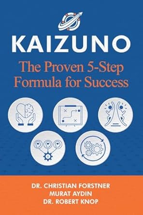 kaizuno the proven 5 step formula for success 1st edition dr christian forstner ,murat aydin ,dr robert knop