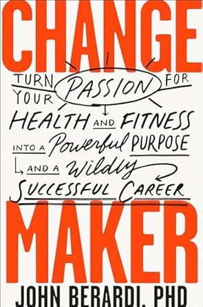 change maker turn your passion for health and fitness into a powerful purpose and a wildly successful career