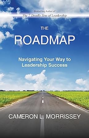 the roadmap navigating your way to leadership success 1st edition cameron l morrissey 1539502236,