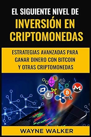 el siguiente nivel de inversion en criptomonedas estrategias avanzadas para ganar dinero con bitcoin y otras