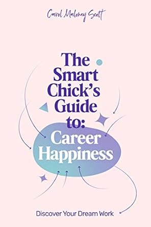 the smart chicks guide to career happiness discover your dream work 1st edition carol maloney scott ,nick