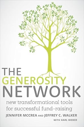 the generosity network new transformational tools for successful fund raising 1st edition jennifer mccrea