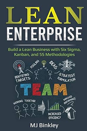 lean enterprise build a lean business with six sigma kanban and 5s methodologies 1st edition mj binkley