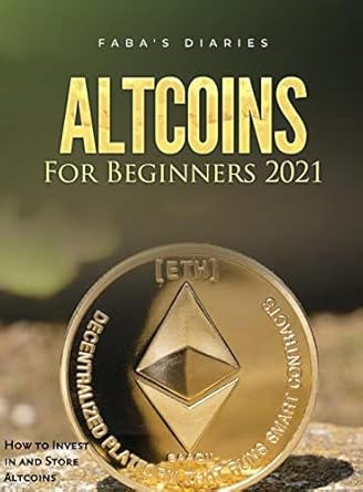 altcoins for beginners 2021 how to invest in and store altcoins 1st edition faba's diaries 1803078871,