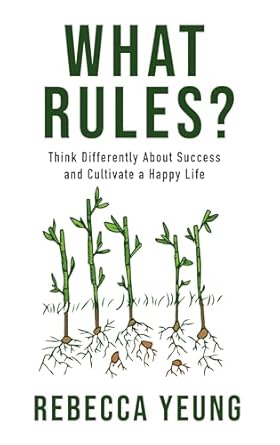 what rules think differently about success and cultivate a happy life 1st edition rebecca yeung 1954521340,