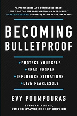 becoming bulletproof protect yourself read people influence situations and live fearlessly 1st edition evy