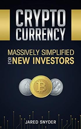 cryptocurrency massively simplified for new investors 1st edition jared snyder 1087850002, 978-1087850009