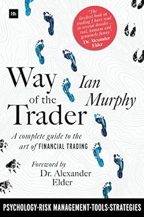 way of the trader a complete guide to the art of financial trading 1st edition ian murphy 0857196987,