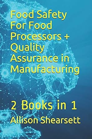 food safety for food processors + quality assurance in manufacturing 2 books in 1 1st edition allison