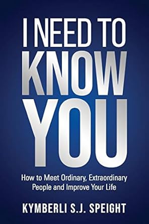 i need to know you how to meet ordinary extraordinary people and improve your life 1st edition kymberli s j