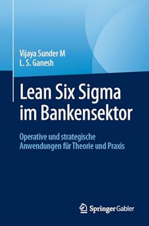 lean six sigma im bankensektor operative und strategische anwendungen fur theorie und praxis 1st edition