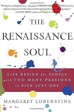 the renaissance soul life design for people with too many passions to pick just one 1st edition margaret