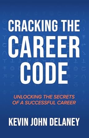 cracking the career code unlocking the secrets of a successful career 1st edition kevin john delaney