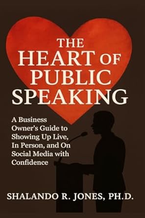 the heart of public speaking a business owners guide to showing up live in person and on social media with