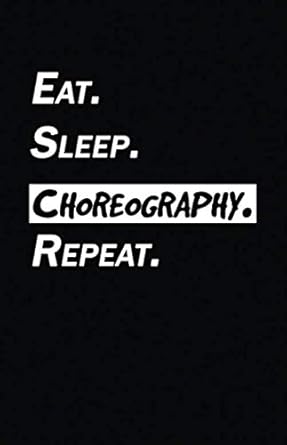 eat sleep choreography notebook journal 120 pages of blank lined paper ideal gift for dancers and