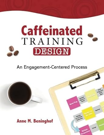 caffeinated training design an engagement centered process 1st edition anne m beninghof 0692183604,