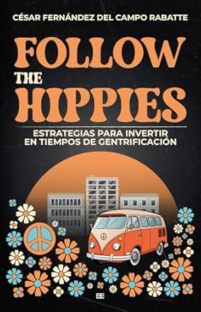 follow the hippies estrategias para invertir en tiempos de gentrificacion 1st edition cesar fernandez del