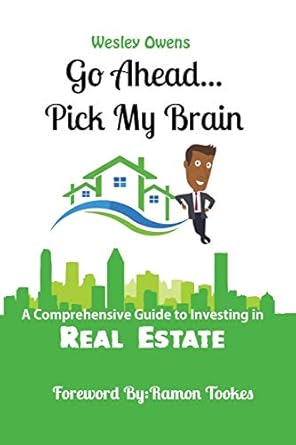 go ahead pick my brain a comprehensive guide to investing in real estate 1st edition wesley owens ,erin white