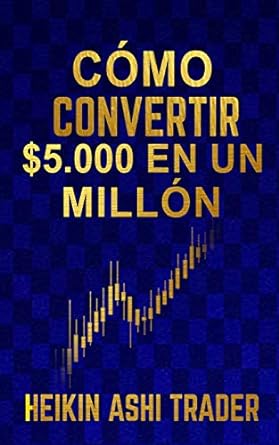 como convertir $5 000 en un millon 1st edition heikin ashi trader 9925762774, 978-9925762774
