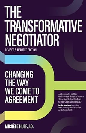 the transformative negotiator changing the way we come to agreement 1st edition michele huff 1950057445,