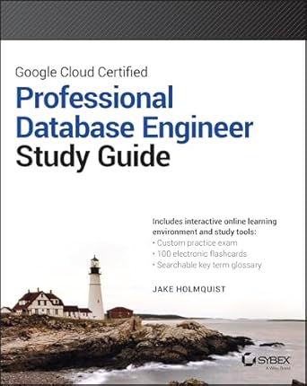 google cloud certified professional cloud database engineer study guide 1st edition jake holmquist