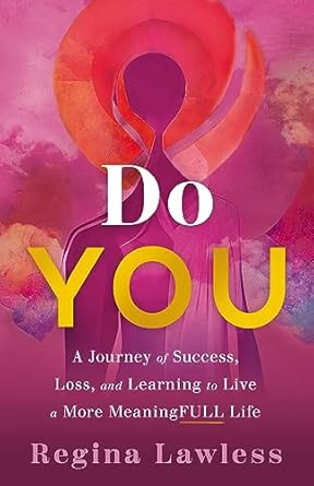 do you a journey of success loss and learning to live a more meaningfull life 1st edition regina lawless