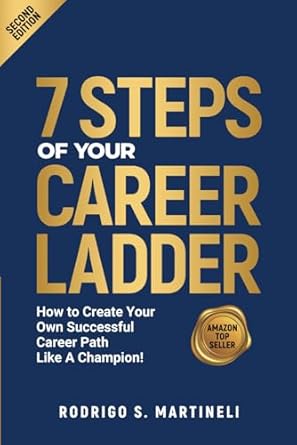 7 steps of your career ladder how to create your own successful career path like a champion 1st edition