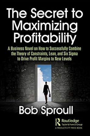 the secret to maximizing profitability 1st edition bob sproull 0367415747, 978-0367415747