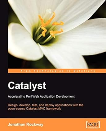 catalyst accelerating perl web application development 1st edition jonathan rockway 1847190952, 978-1847190956