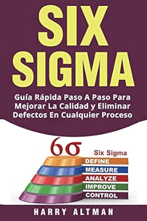 six sigma guia rapida paso a paso para mejorar la calidad y eliminar defectos en cualquier proceso 1st