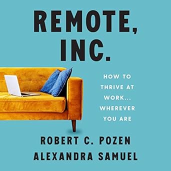 remote inc how to thrive at work wherever you are 1st edition robert c pozen ,alexandra samuel 1665064404,