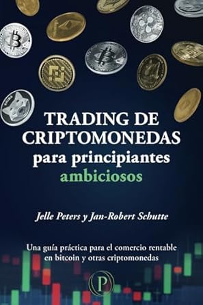 trading de criptomonedas para principiantes ambiciosos una guia practica para el comercio rentable en bitcoin