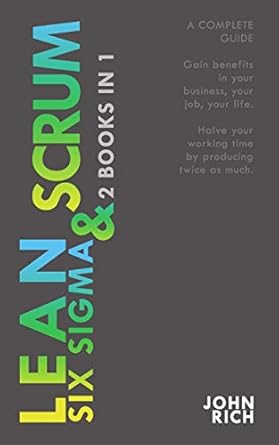 lean six sigma and scrum 2 books 1 a complete guide about lean six sigma and scrum gain benefits in your