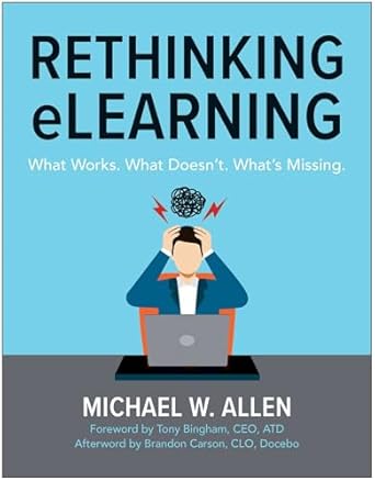 rethinking elearning what works what doesnt whats missing 1st edition michael w allen 1637748361,
