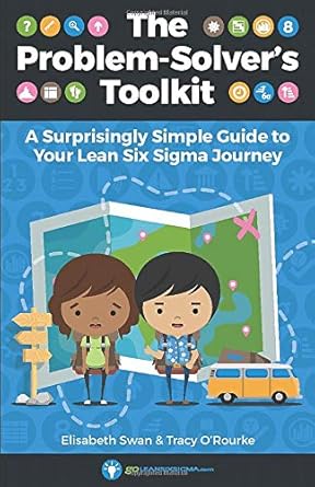the problem solvers toolkit a surprisingly simple guide to your lean six sigma journey 1st edition elisabeth