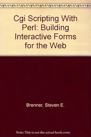 cgi scripting with perl building interactive forms for the web 1st edition steven e brenner ,edwin aoki