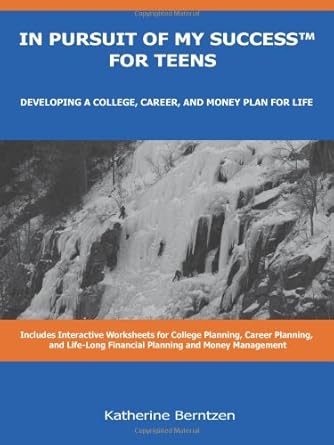 in pursuit of my success for teens developing a college career and money plan for life 1st edition katherine