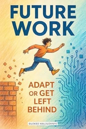 future work adapt or get left behind 1st edition oleksii kaliuzhnyi 1068488603, 978-1068488603