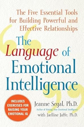 the language of emotional intelligence the five essential tools for building powerful and effective
