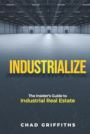 industrialize the insiders guide to industrial real estate 1st edition chad griffiths 1068947411,