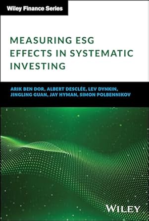 measuring esg effects in systematic investing 1st edition arik ben dor ,albert desclee ,lev dynkin ,jingling