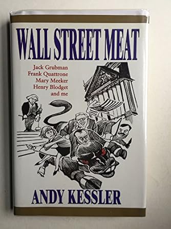 wall street meat jack grubman frank quattrone mary meeker henry blodget and me 1st edition andy kessler