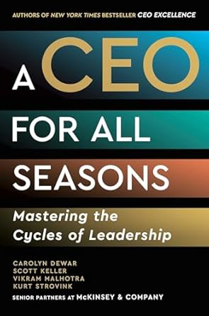 a ceo for all seasons mastering the cycles of leadership 1st edition carolyn dewar ,scott keller ,vikram
